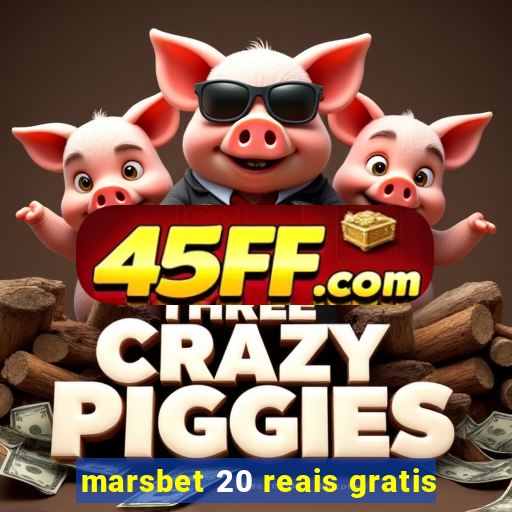 marsbet 20 reais gratis